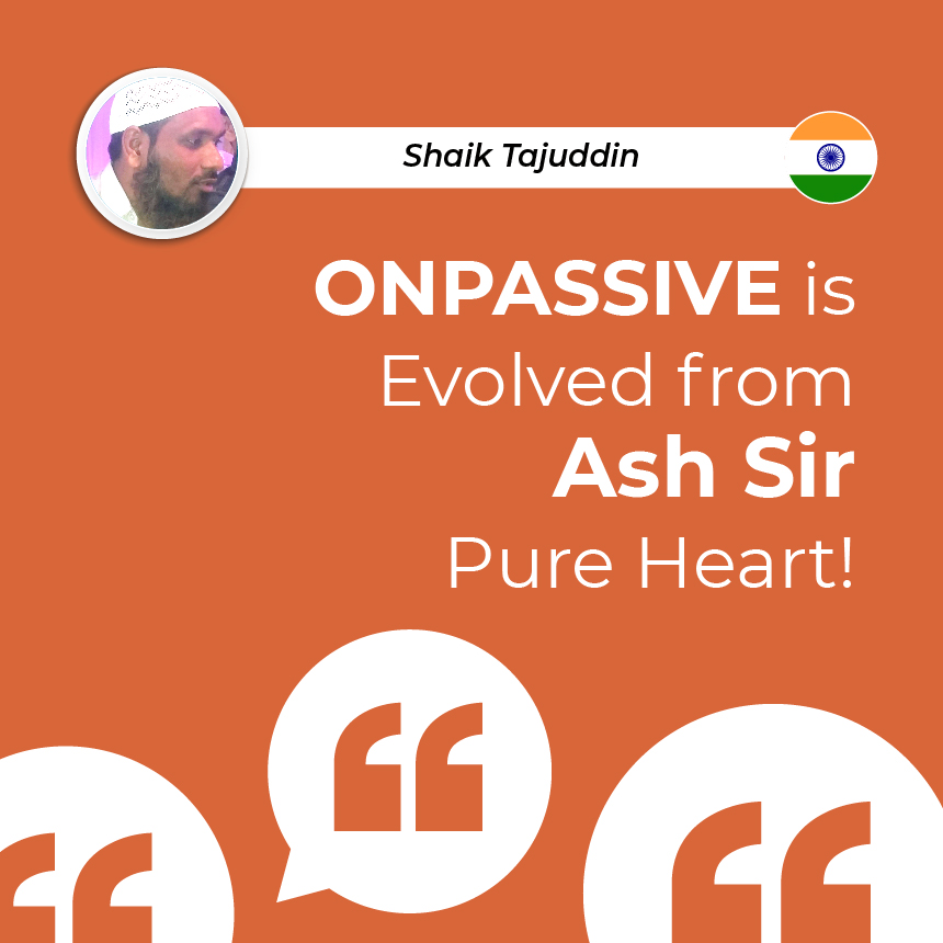 ONPASSIVE IS EVOLVED FROM ASH SIR PURE HEART!